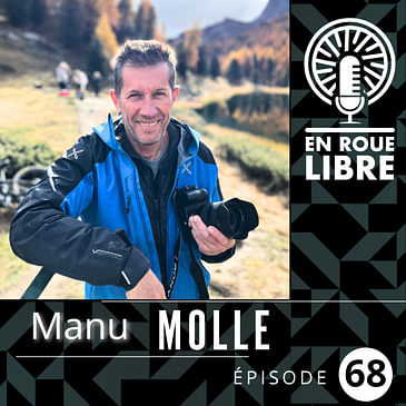#68 - Manu Molle - Les histoires, les Hommes et les Femmes derrière ses plus belles photos