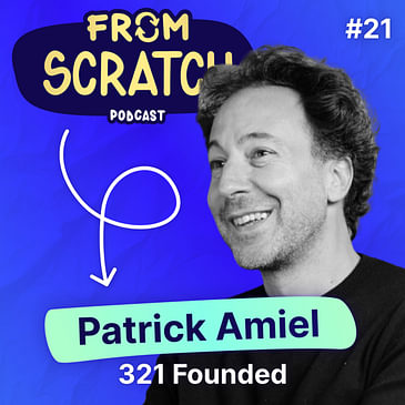 Comment se réinventer après 20 ans d'entrepreneuriat ? - Patrick Amiel (321 Founded) | FROM SCRATCH #21