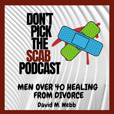 In your divorce, your past conditioning, unless revised, is your life sentence - Martin Hristov || Don’t Pick the Scab Podcast #037 || David M. Webb