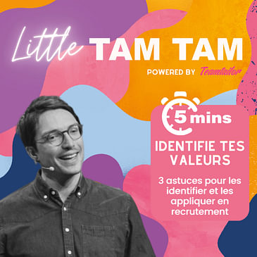 Little Tam Tam - 3 astuces pour identifier et appliquer tes valeurs au recrutement
