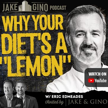 Why Your Diet's a "Lemon" : The Truth Behind Food & Health with Eric Edmeades | The Jake and Gino Show