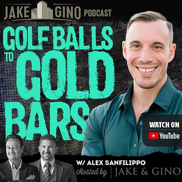 Golf Balls to Gold Bars: Alex Sanfilippo's Journey to Podcasting Success | The Jake and Gino Show