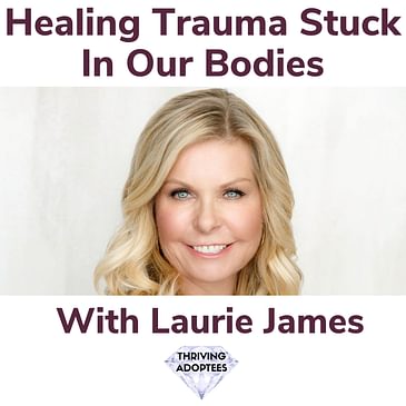 Healing Trauma Stuck In Our Bodies With Laurie James