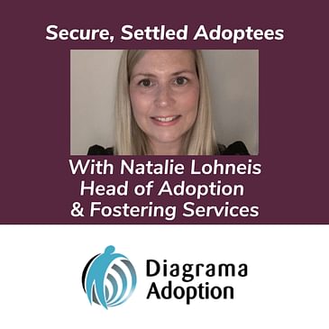 Secure, Settled Adoptees With Natalie Lohneis Head of Adoption & Fostering Services
