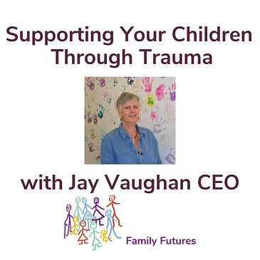 Supporting Your Adopted Children Through Trauma With Jay Vaughan