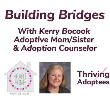 Building Bridges With Kerry Bocook - Adoptive Mom/Sister & Adoption Counselor