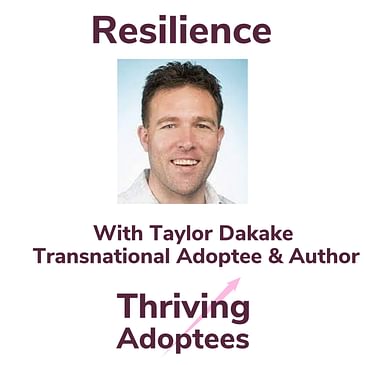 Resilience With Taylor Dakake Transnational Adoptee & Author