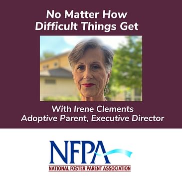 No Matter How Difficult Things Get With Irene Clements Adoptive Parent, Executive Director