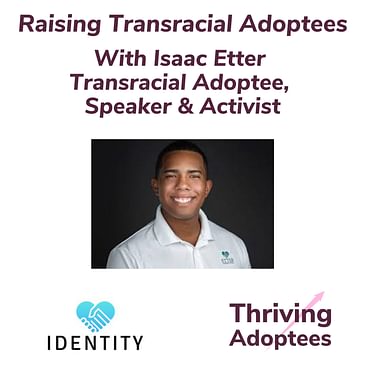 Raising Transracial Adoptees With Isaac Etter - Transracial Adoptee, Speaker & Activist