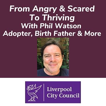 From Angry & Scared To Thriving With Phil Watson Adopter, Birth Father & More