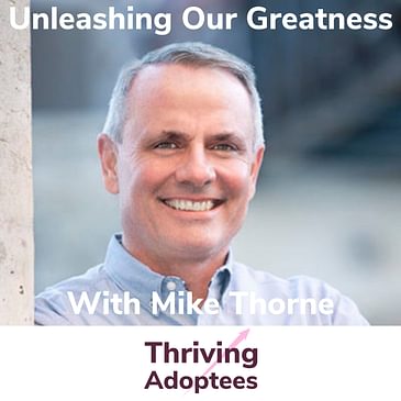 Unleashing Our Greatness With Mike Thorne