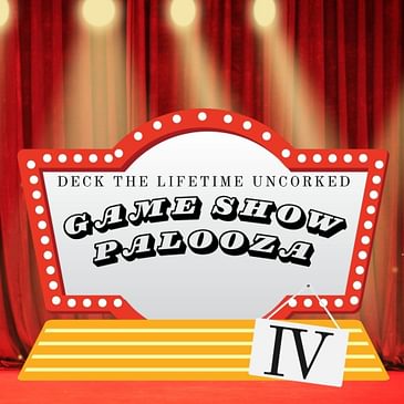 Deck the Lifetime Uncorked - Game Show Palooza: Pt. 4 ft. Patrick Serrano