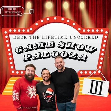 Deck the Lifetime Uncorked - Game Show Palooza: Pt. 3 ft. Patrick Serrano