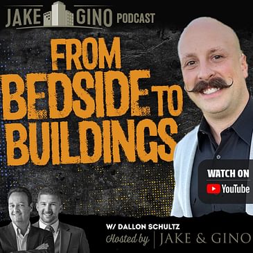 From Bedside to Buildings: How Dallon Schultz Became the Capitalist Pro | Jake & Gino Poadcast