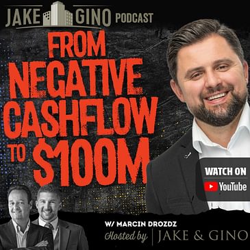 From Negative Cashflow to $100M with Marcin Drozdz Jake & Gino Show | Jake & Gino Poadcast