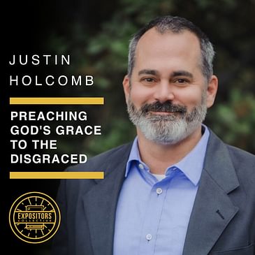 Preaching God's Grace to the Disgraced with Justin Holcomb