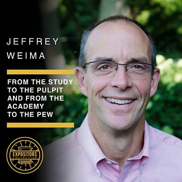 From the Study to the Pulpit and from the Academy to the Pew with Jeffrey Weima