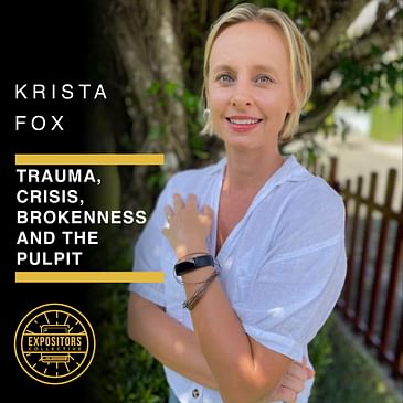 Trauma, Crisis, Brokenness and the Pulpit with Krista Fox