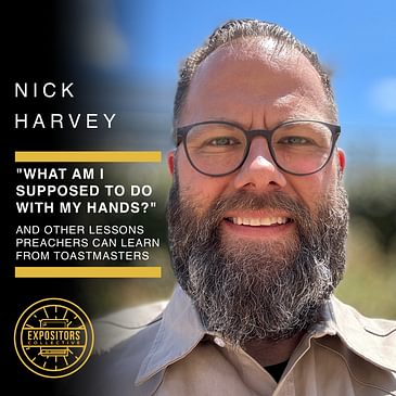 What Am I Supposed To Do With My Hands?" And Other Lessons That Preachers Can Learn From Toastmasters with Nick Harvey