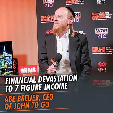 332: Financial Devastation To 7 Figure Income featuring Abe Breuer, CEO of John To Go