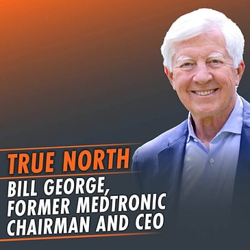 337: True North featuring Bill George, former Medtronic CEO