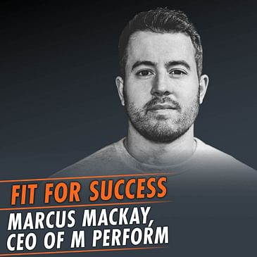 338: Fit For Success featuring Marcus Mackay, CEO of M PERFORM