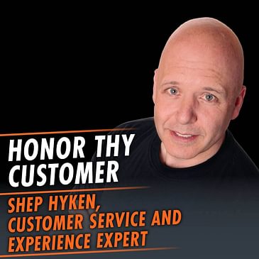 343: Honor Thy Customer featuring Shep Hyken, Customer Service and Experience Expert
