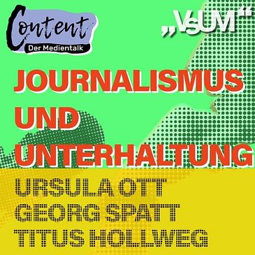 # 255 Ursula Ott, Georg Spatt, Titus Hollweg: Content, der Medientalk "Journalismus und Unterhaltung - ein Widerspruch?" | 09.05.21