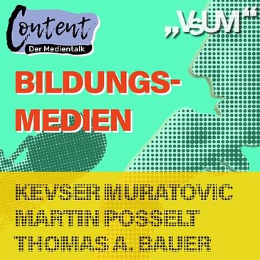 # 269 Kevser Muratovic, Martin Posselt, Thomas A. Bauer: Content, der Medientalk "Bildungsmedien" | 23.05.21