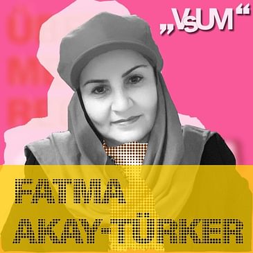 # 330 Fatma Akay-Türker: Millionen von Frauen erleben das gleiche Schicksal | 23.07.21