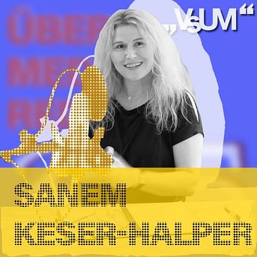 # 525 Sanem Keser-Halper: Die digitale Welt ist ein substantieller Bestandteil unserer realen Welt | 04.07.22