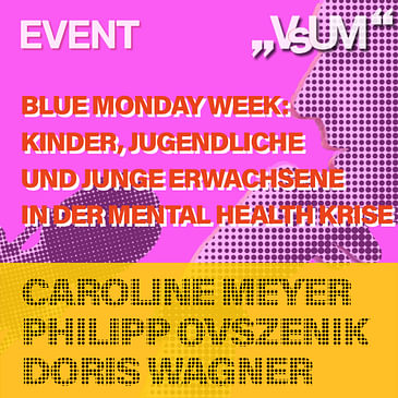 # 700 Caroline Meyer, Philipp Ovszenik, Doris Wagner: Blue Monday Week - Kinder, Jugendliche und junge Erwachsene in der Mental Health Krise | 22.02.23