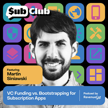 VC Funding vs. Bootstrapping for Subscription Apps — Martín Siniawski, Podcast App