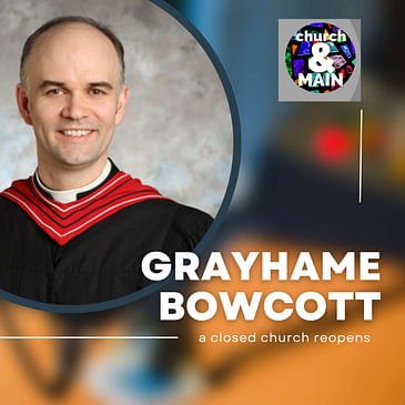 Episode 158: A Tale of Congregational Hope and Renewal with Grayhame Bowcott