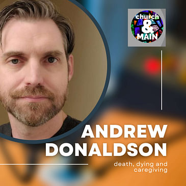 Episode 169: Death, Dying and Caregiving with Andrew Donaldson