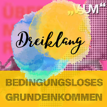 Re-Broadcast: # 461 Barbara Prainsack, Helmo Pape, Markus Schlagnitweit: Dreiklang "Bedingungsloses Grundeinkommen" | 01.05.22