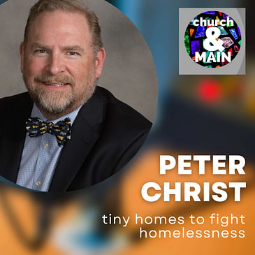 Episode 163: Tiny Homes to Fight Homelessness with Peter Christ