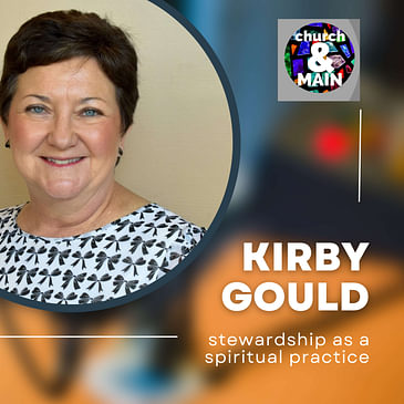 Episode 172: Stewardship As A Spiritual Practice with Kirby Gould