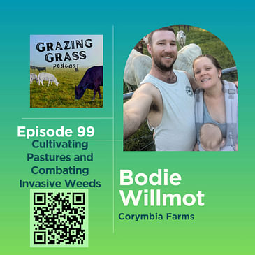 e99. Cultivating Pastures and Combating Invasive Weeds with Bodie Willmot