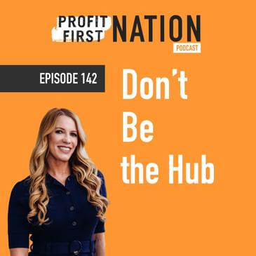 Ep. 142- Don’t Be the Hub