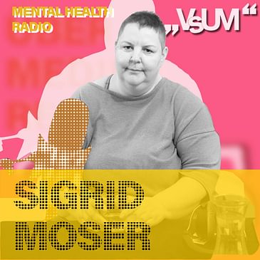 # 863 Sigrid Moser: Mit all meinen Schwierigkeiten bin ich so, wie ich bin, auch liebenswert und wertvoll (Mental Health Radio) | 22.02.24