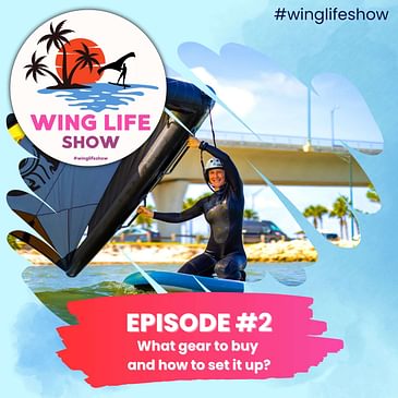 Wing Life Show #2: What Wing Foil Gear Should I Buy as a Beginner, and How do I Set it Up?