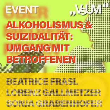 # 358 Beatrice Frasl, Lorenz Gallmetzer, Sonja Grabenhofer: Alkoholismus & Suizidalität - Umgang mit Betroffenen | 20.08.21