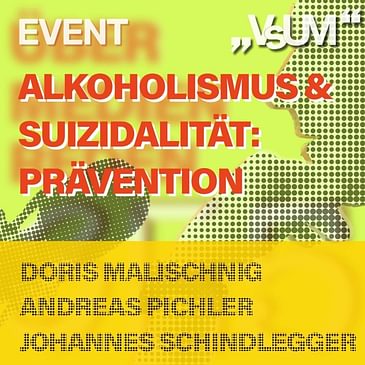 # 357 Doris Malischnig, Andreas Pichler, Johannes Schindlegger: Alkoholismus & Suizidalität - Prävention | 19.08.21