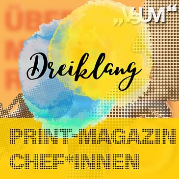 Re-Broadcast: # 369 Elisalex Henckel-Donnersmarck, Martina Bachler, Christine Haiden: Dreiklang "Print-Magazin Chef*innen" | 29.01.22