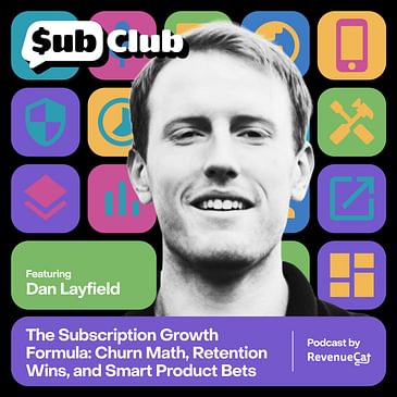 The Subscription Growth Formula: Churn Math, Retention Wins, and Smart Product Bets — Dan Layfield, Subscription Index