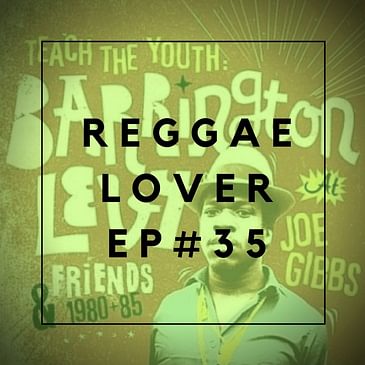 35 - Reggae Lover Podcast - BARRINGTON LEVY ROOTS, REALITY, AND CULTURE