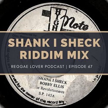 67 - Reggae Lover Podcast - Shank I Sheck Riddim Mix