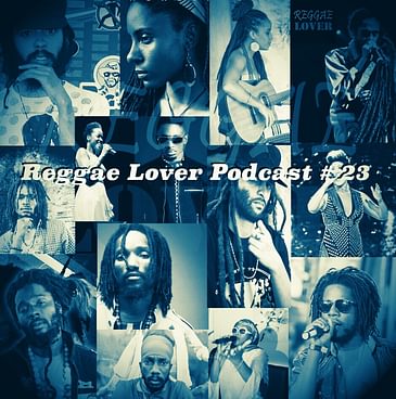 23 - Reggae Lover Podcast - New Inspirational Reggae: Chronixx, Protoje, Kabaka Pyramid, Jah9