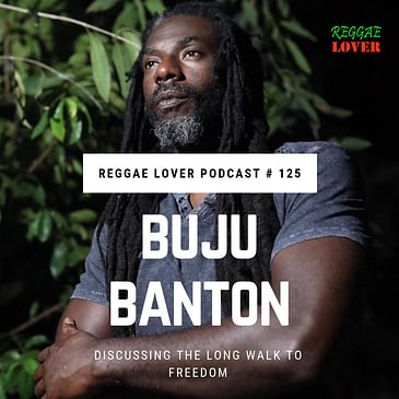 125 - Reggae Lover - Buju Banton's Long Walk To Freedom